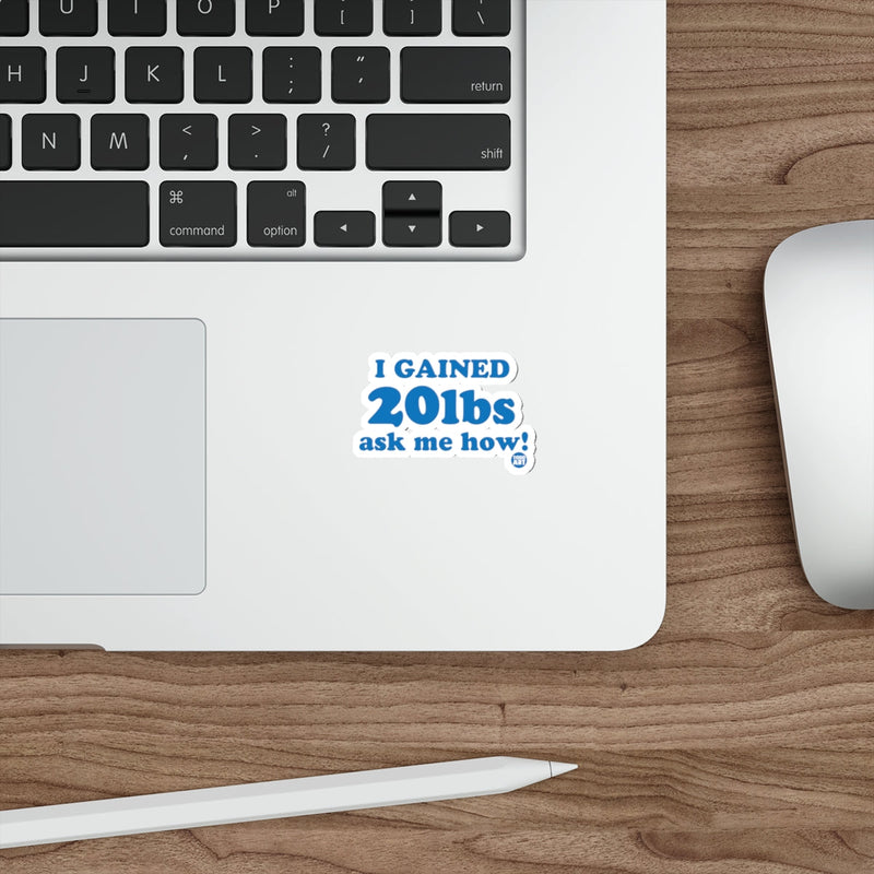 Load image into Gallery viewer, I Gained 20lbs Ask Me How Sticker for Laptops and Devices
