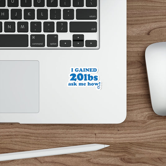 I Gained 20lbs Ask Me How Sticker for Laptops and Devices