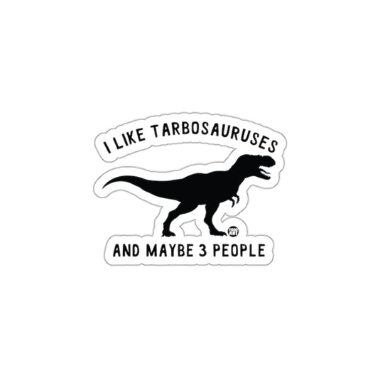I Like Tarbosauruses And Maybe 3 People Sticker