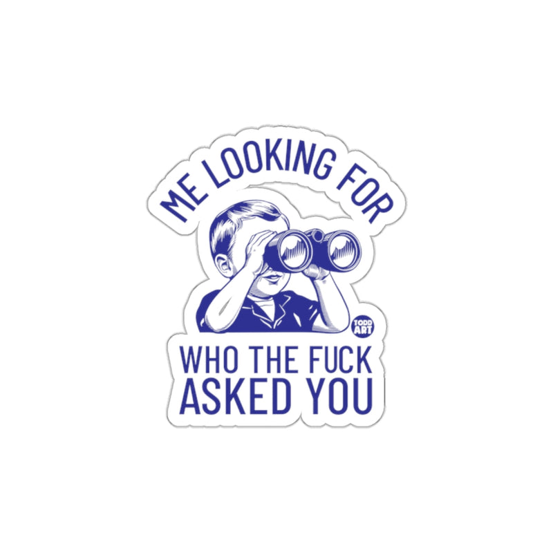 Load image into Gallery viewer, Me Looking for Who the Fuck Asked You Sticker
