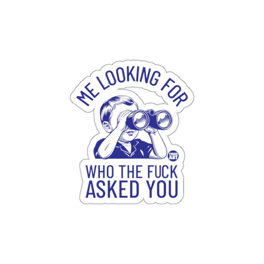 Me Looking for Who the Fuck Asked You Sticker