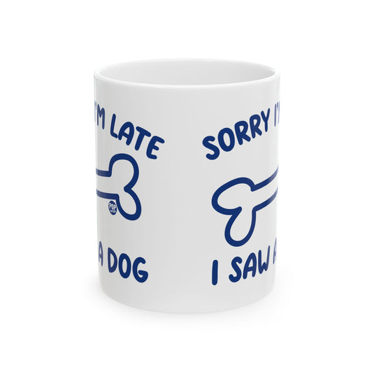 Sorry I'm Late Saw A Dog Mug