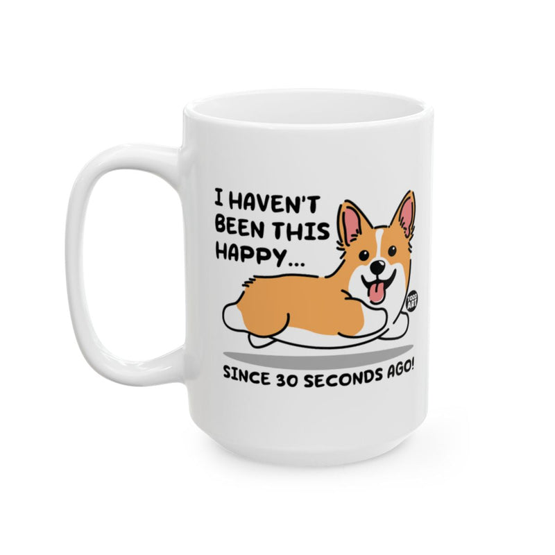 Load image into Gallery viewer, I Haven't Been This Happy Corgi Mug Since 30 Seconds Ago
