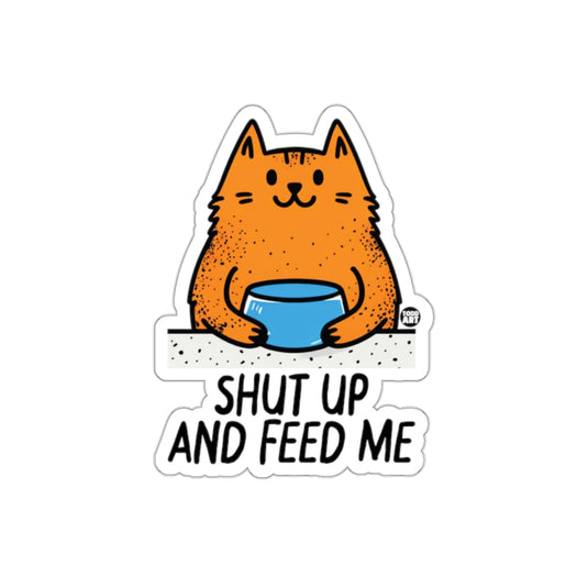 Shut Up And Feed Me Funny Cat Sticker