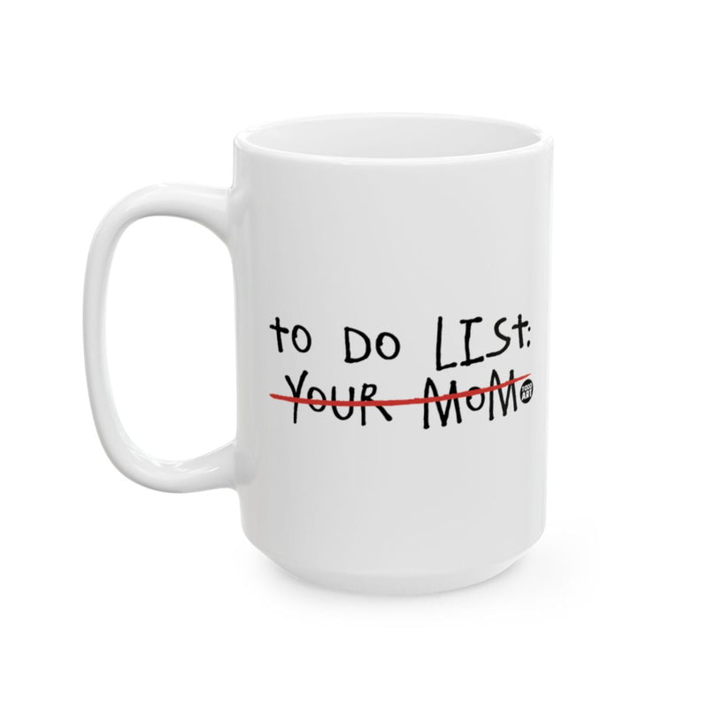 Load image into Gallery viewer, Funny To Do List Your Mom Mug For Your Drink
