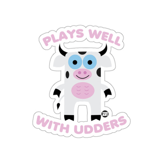 Plays Well with Udders Funny Cow Sticker