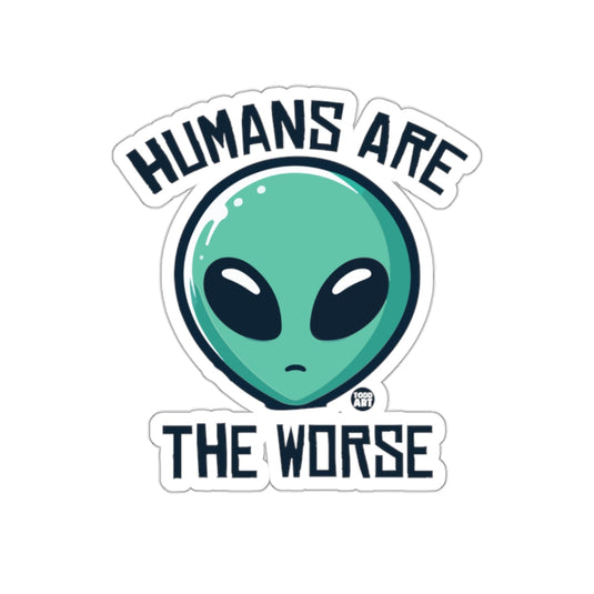 Funny Alien Design Humans Are The Worse Sticker