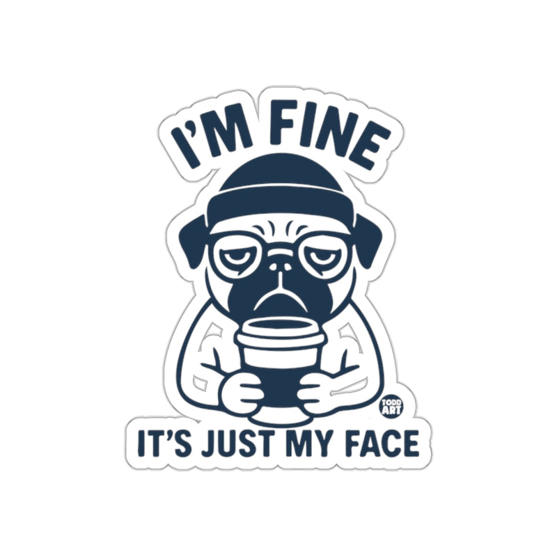 Load image into Gallery viewer, I'M FINE IT'S JUST MY FACE Funny Pug Sticker
