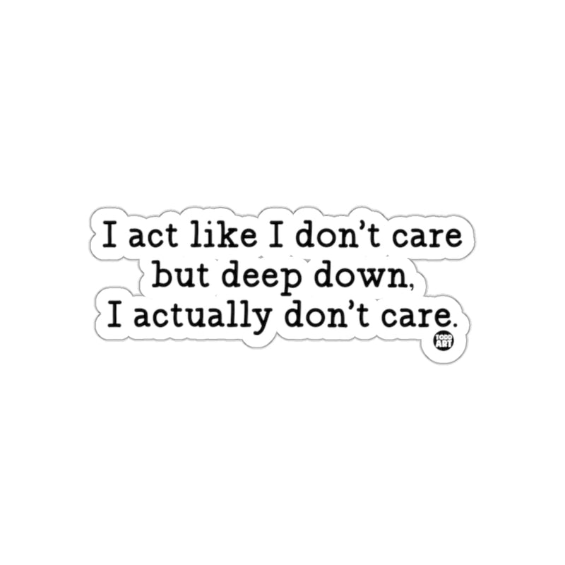 Load image into Gallery viewer, I act like I don't care but deep down I don't care sticker
