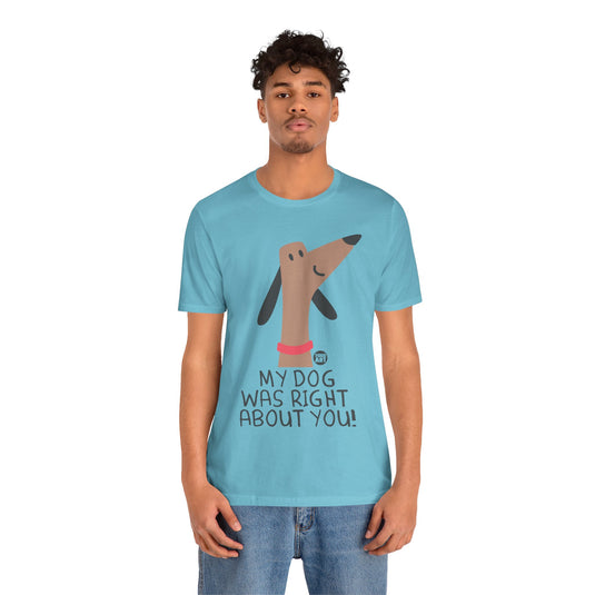 My Dog Right ABout You Unisex Jersey Short Sleeve Tee