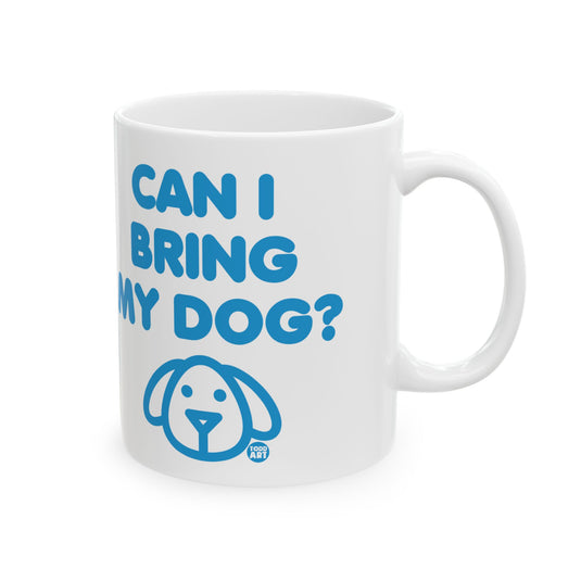 Can I Bring My Dog Mug, Cute Dog Mug, Dog Owner Mug, Support Dog Rescue Mug