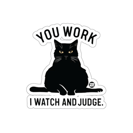 You Work I Watch And Judge Black Cat Sticker