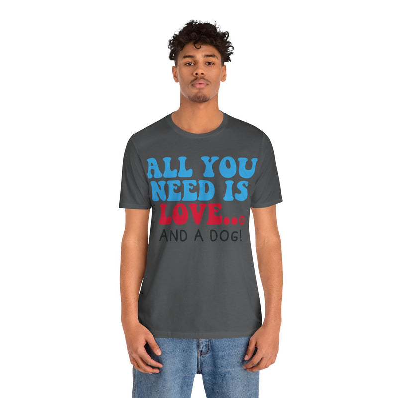 Load image into Gallery viewer, All Need is Love and a Dog Unisex Jersey Short Sleeve Tee
