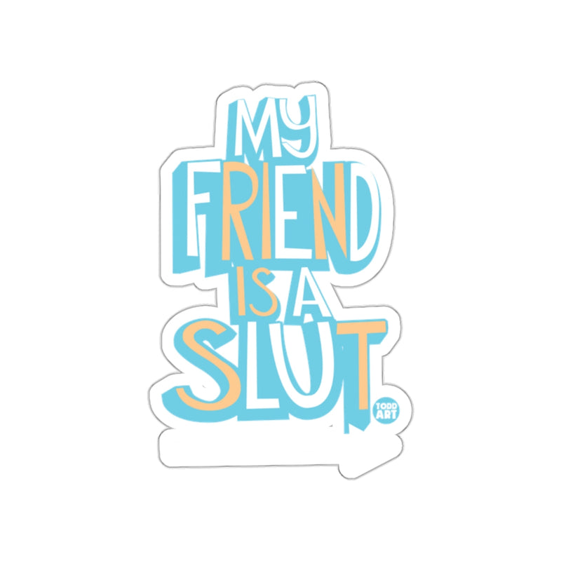 Load image into Gallery viewer, My Friend Is A Slut sticker with colorful text
