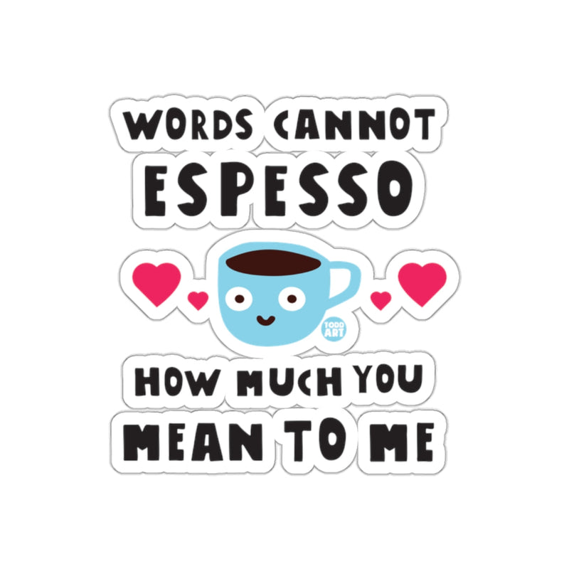 Load image into Gallery viewer, Words Cannot Espresso How Much You Mean To Me Sticker
