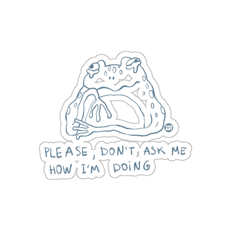 Load image into Gallery viewer, Please Don't Ask Me How I'm Doing Sticker
