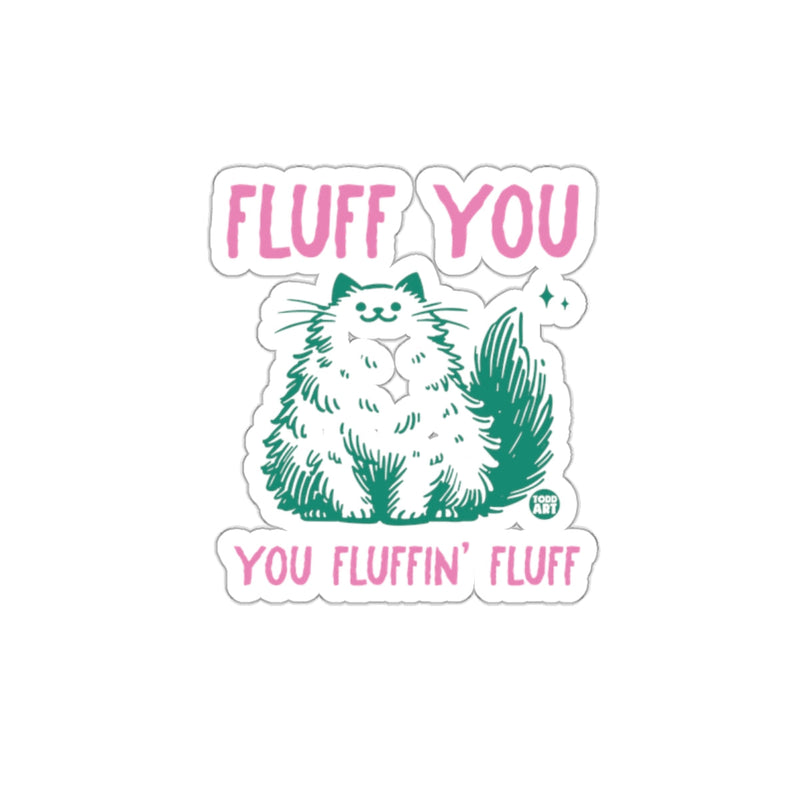 Load image into Gallery viewer, Fluff You You Fluffin' Fluff Cat Sticker Design
