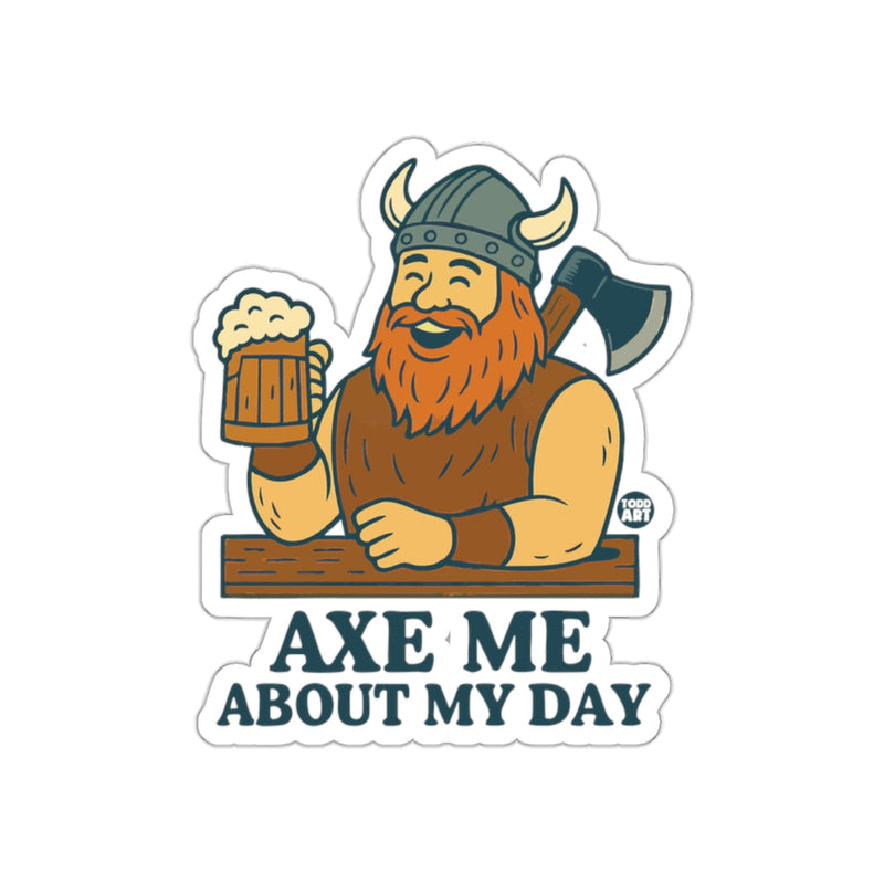 Load image into Gallery viewer, AXE ME ABOUT MY DAY Viking Sticker Fun Graphic
