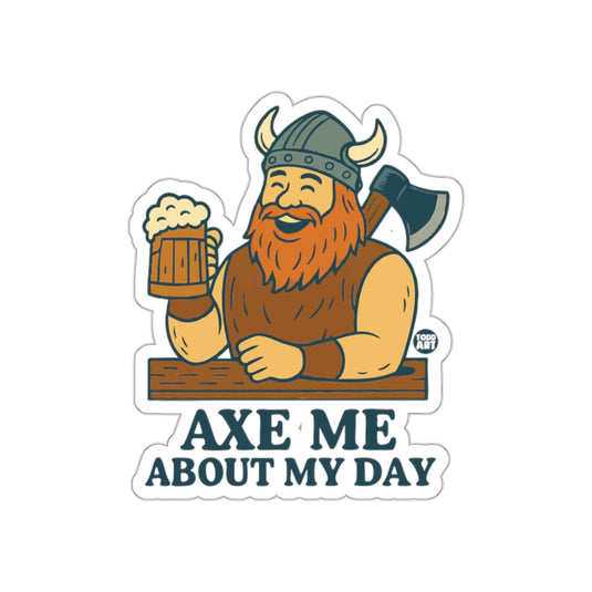 AXE ME ABOUT MY DAY Viking Sticker Fun Graphic