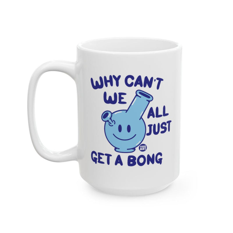 Load image into Gallery viewer, Why Can't We All Just Get a Bong Mug
