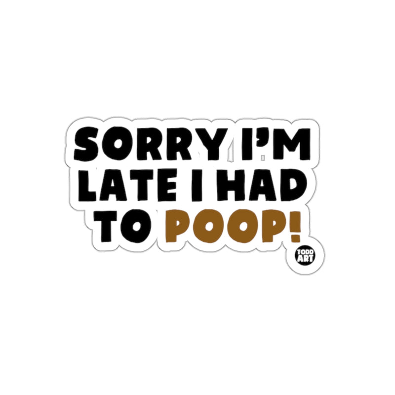 Load image into Gallery viewer, Sorry I am Late I had to Poop Funny Excuse sticker
