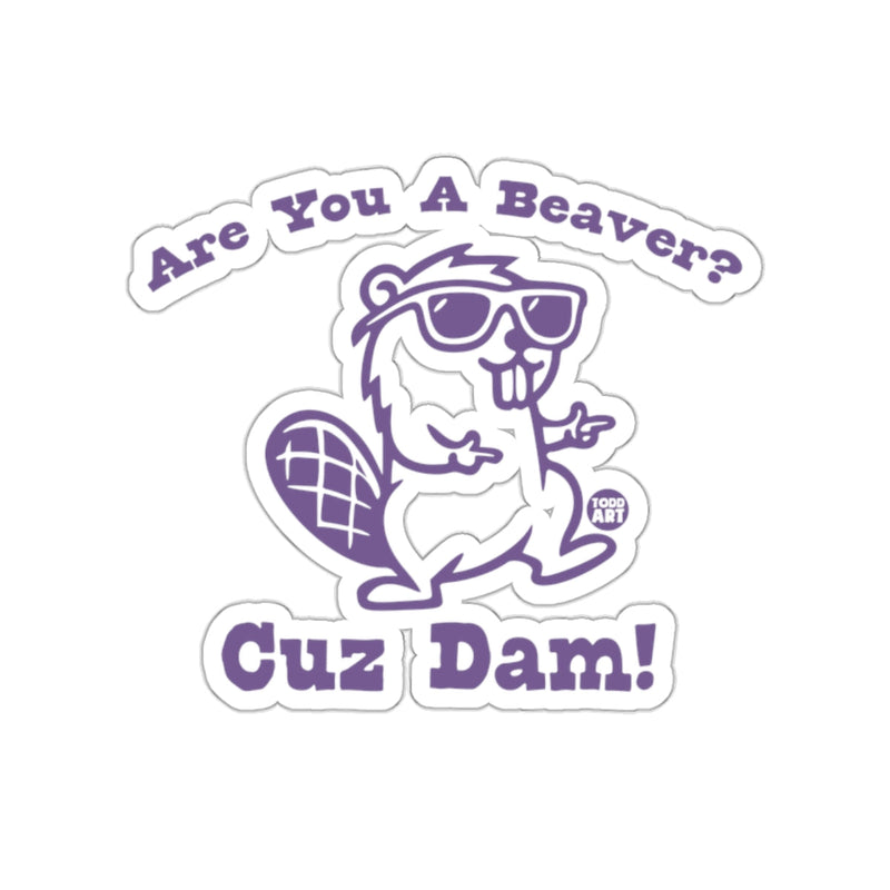 Load image into Gallery viewer, Are You A Beaver Cuz Dam Funny Beaver Sticker
