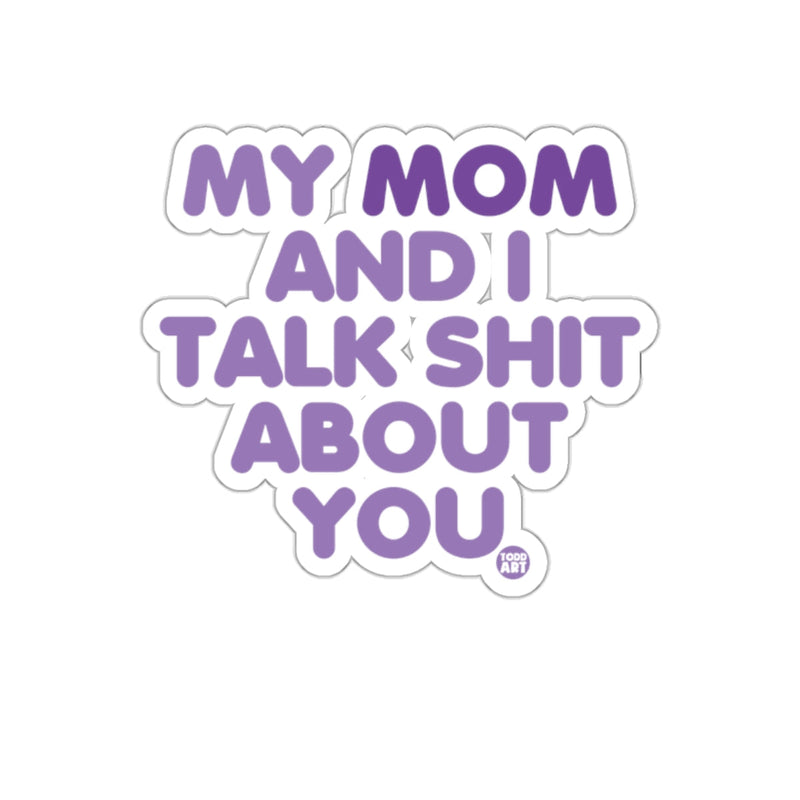 Load image into Gallery viewer, My Mom And I Talk Shit About You sticker
