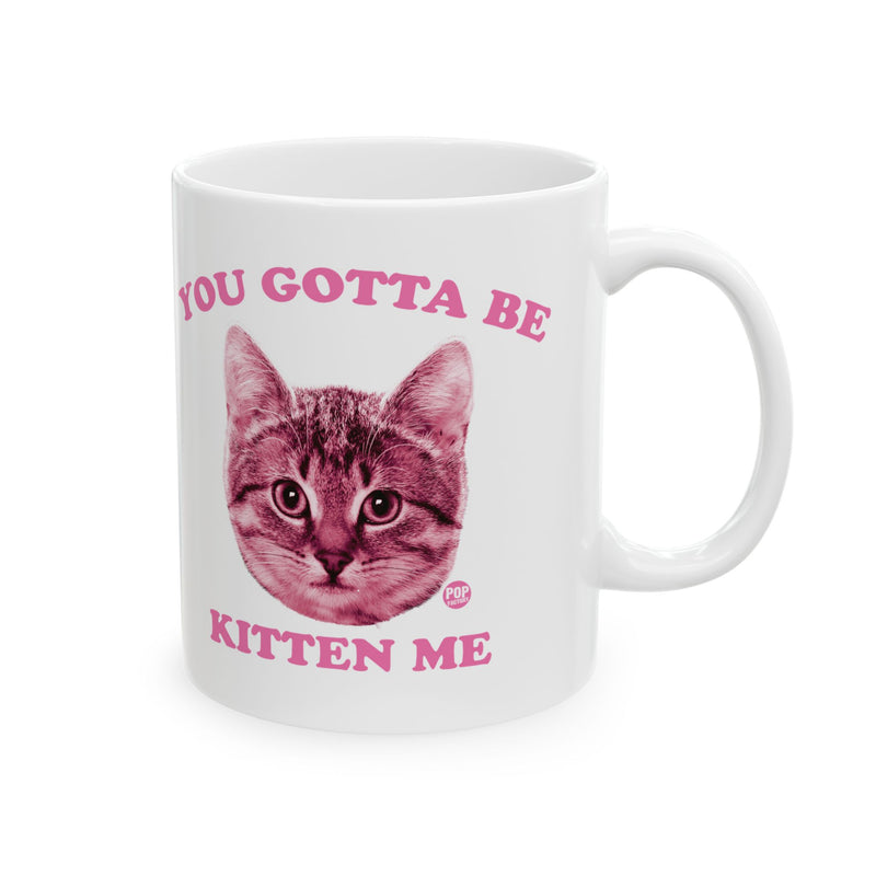 Load image into Gallery viewer, You Gotta Be Kitten Me Mug
