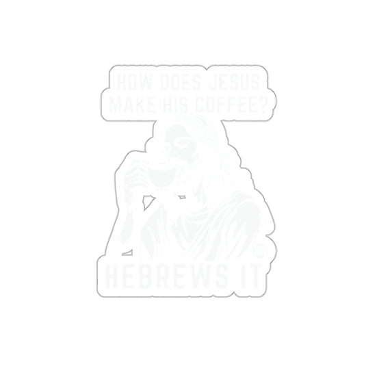 How Does Jesus Make His Coffee Hebrews It Sticker