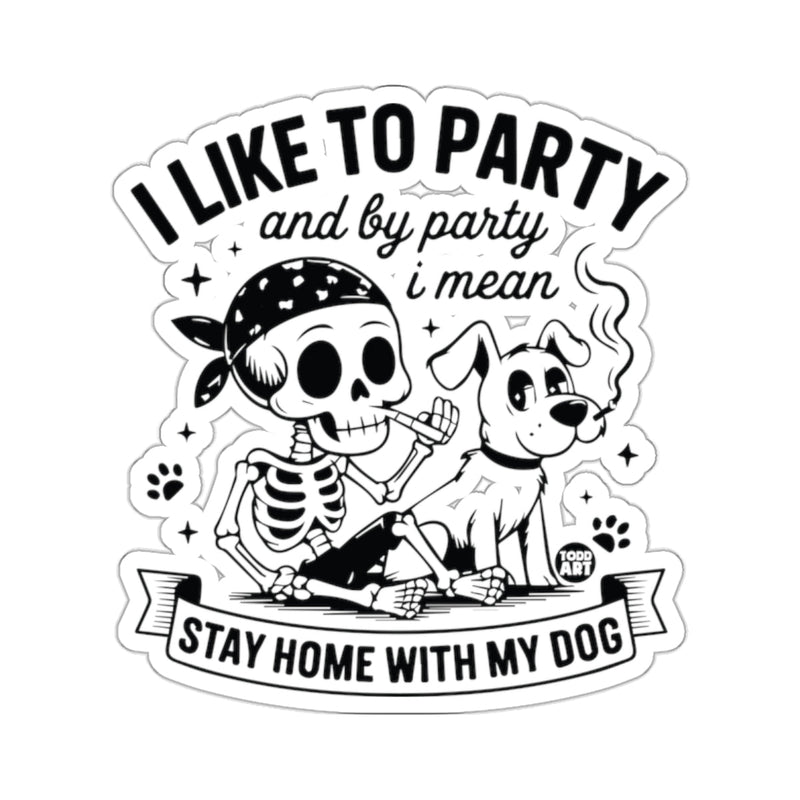 Load image into Gallery viewer, I LIKE TO PARTY and STAY HOME WITH MY DOG 
