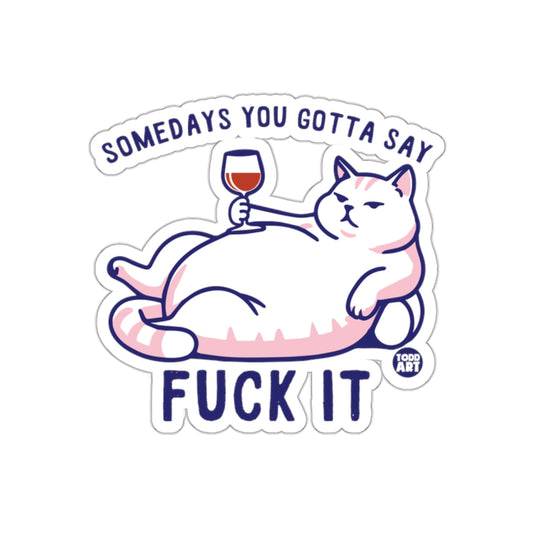 Somedays You Gotta Say Fuck It Cat Sticker