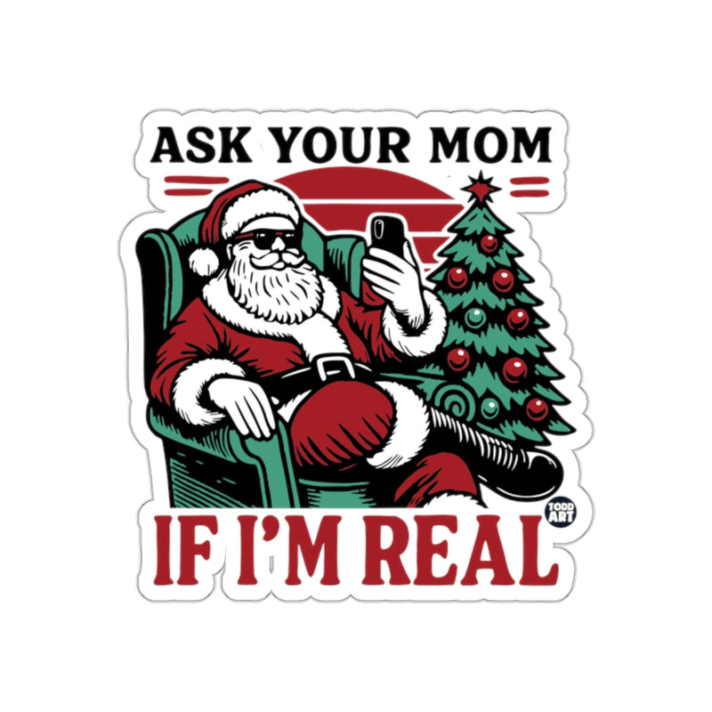 Load image into Gallery viewer, Ask Your Mom If I'm Real Santa Claus Sticker
