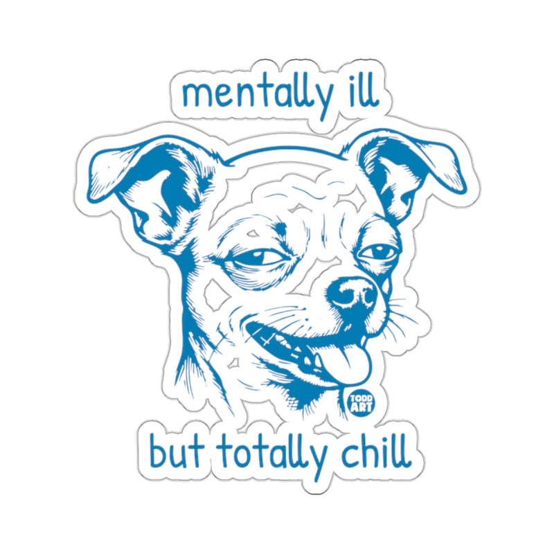 Load image into Gallery viewer, Mentally Ill but Totally Chill Dog Face 
