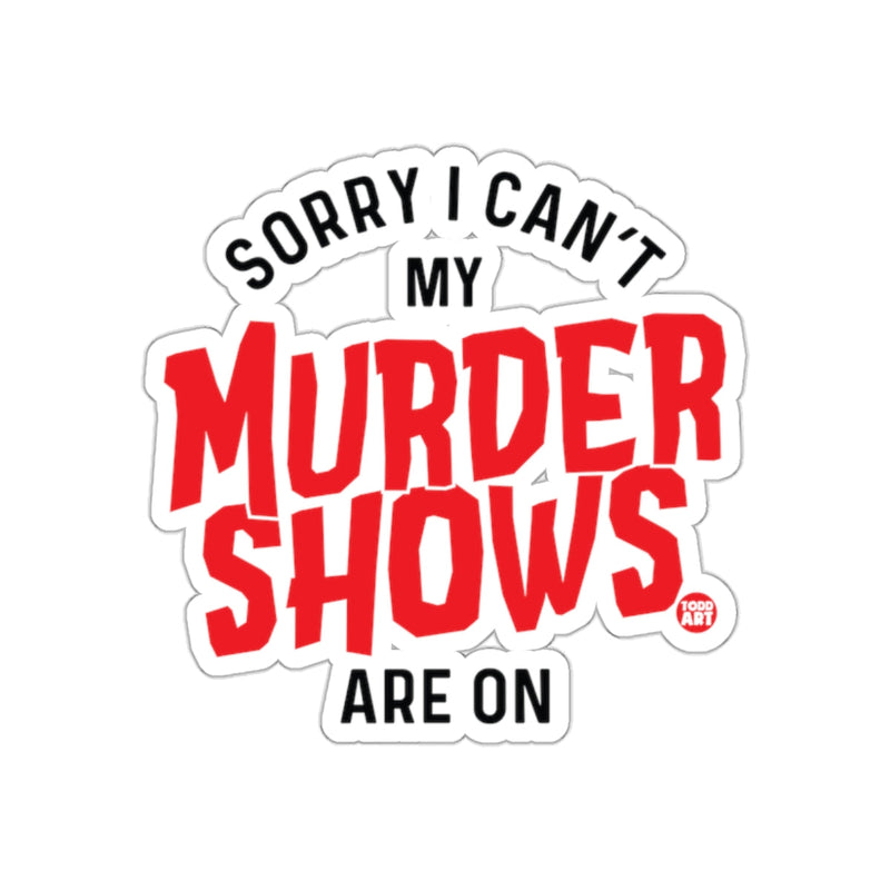 Load image into Gallery viewer, Sorry I Can't My Murder Shows Are On Sticker
