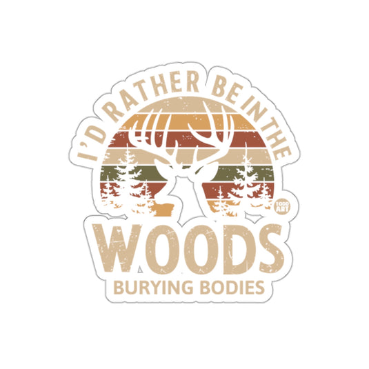 I'd Rather Be In The Woods Burying Bodies Deer sticker