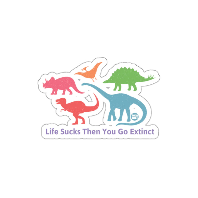 Load image into Gallery viewer, Life Sucks Then You Go Extinct Dinosaurs Sticker
