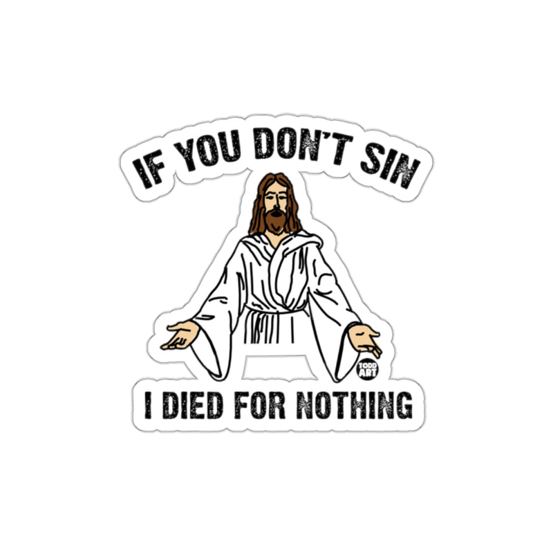 Load image into Gallery viewer, If You Don't Sin I Died for Nothing Sticker
