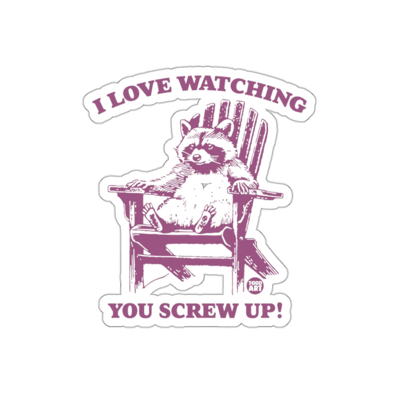 Load image into Gallery viewer, I Love Watching You Screw Up! Funny Racoon sticker
