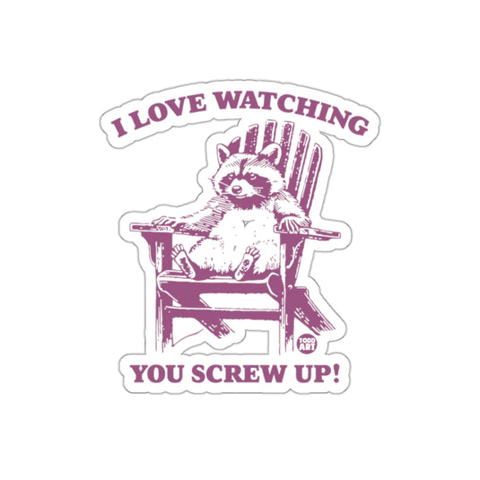 I Love Watching You Screw Up! Funny Racoon sticker