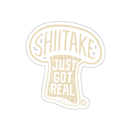 Shiitake Just Got Real Mushroom Sticker