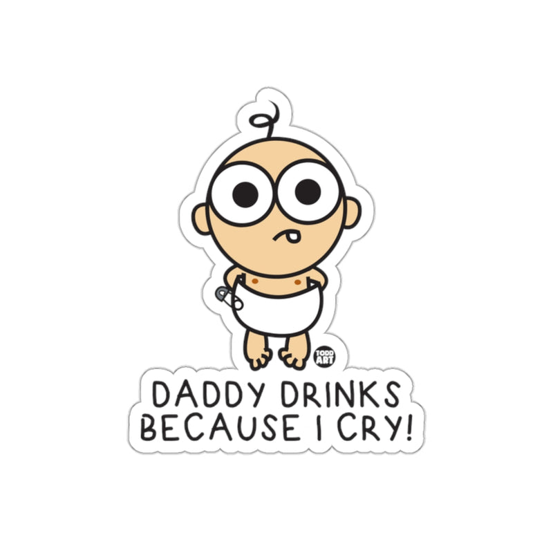 Load image into Gallery viewer, Daddy Drinks Because I Cry Funny Baby Sticker
