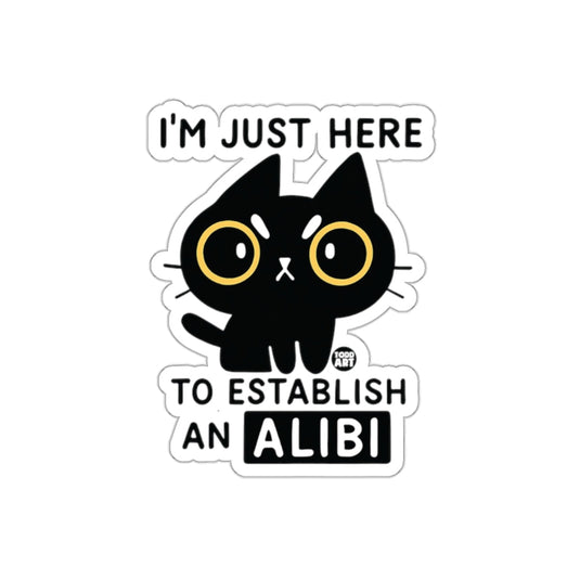 I'm Just Here To Establish An Alibi Sticker