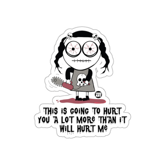 This Is Going To Hurt You A Lot More Than It Will Hurt Me sticker