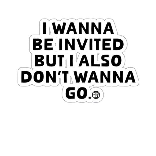 I Wanna Be Invited But Don't Wanna Go product