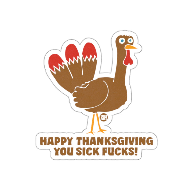 Load image into Gallery viewer, Happy Thanksgiving You Sick Fucks! Sticker
