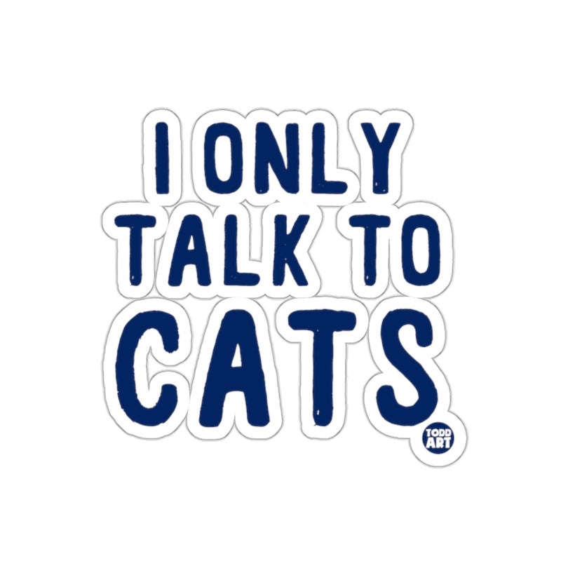 Load image into Gallery viewer, I Only Talk To Cats Fun Pet Lover Sticker Product
