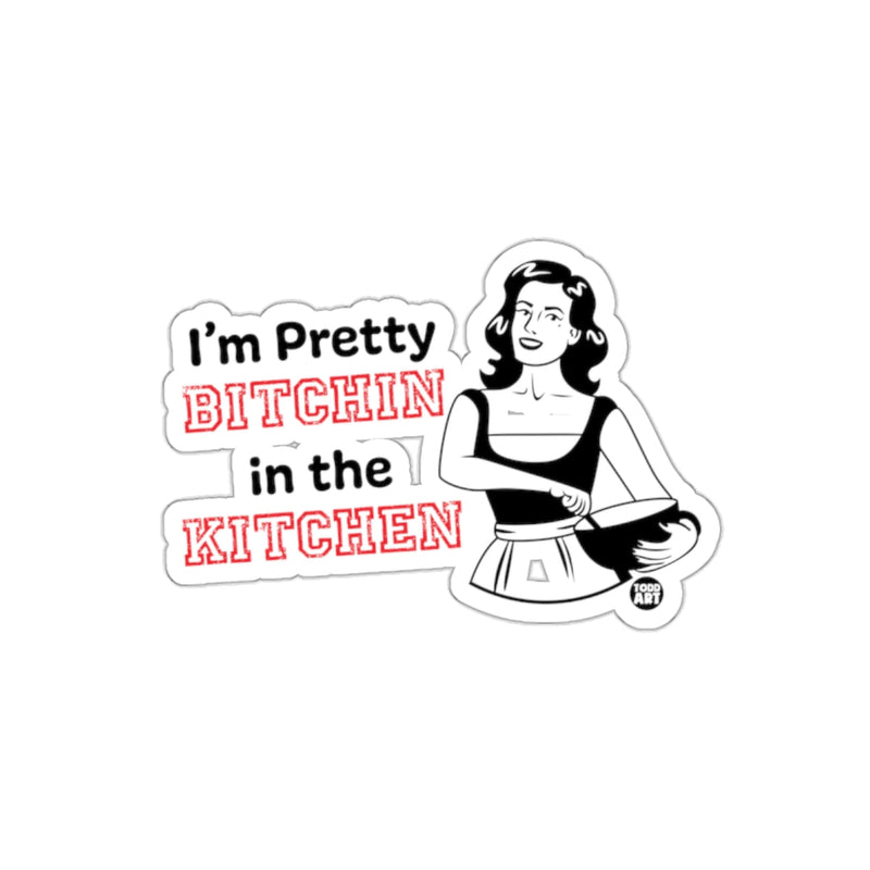 Load image into Gallery viewer, Im Pretty Bitchin In The Kitchen Todd Art Design sticker
