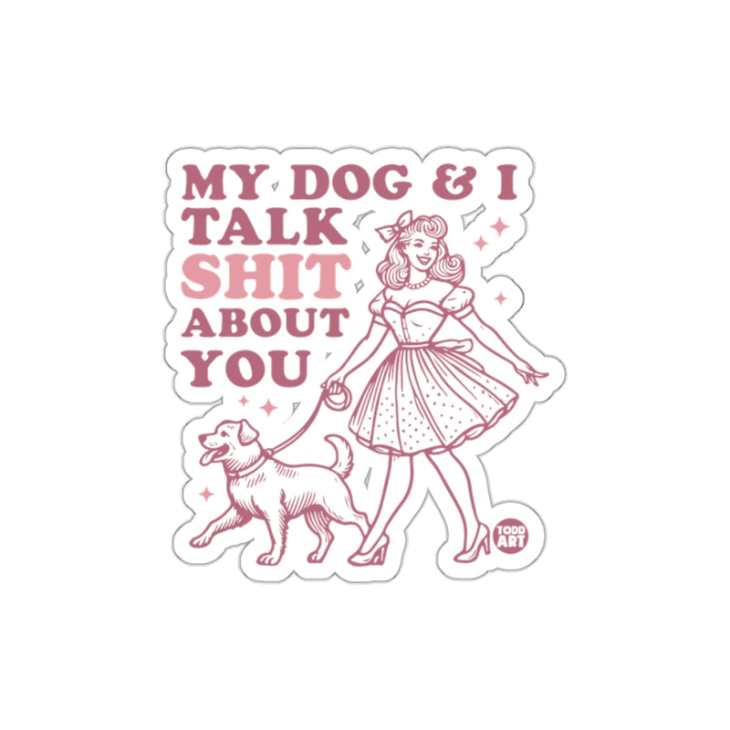 Load image into Gallery viewer, My Dog and I Talk Sh*t About You Sticker
