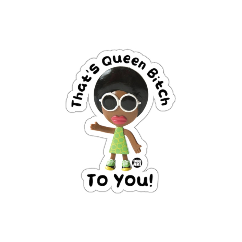 Load image into Gallery viewer, That's Queen Bitch TO YOU! Sticker by Todd Art

