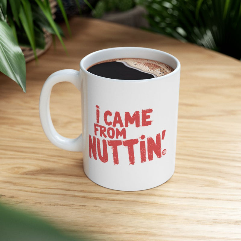 Load image into Gallery viewer, I Came From Nuttin' Statement Mug Perfect for Home Office
